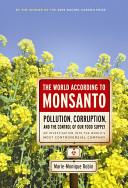 The world according to Monsanto : pollution, corruption, and the control of the world's food supply /