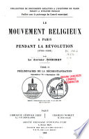 Le mouvement religieux à Paris pendant la Révolution (1789-1801) /