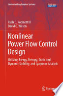 Nonlinear power flow control design : utilizing exergy, entropy, static and dynamic stability, and lyapunov analysis /