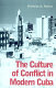 The culture of conflict in modern Cuba /