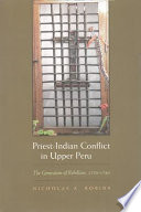 Priest-Indian conflict in upper Peru : the generation of rebellion, 1750-1780 /