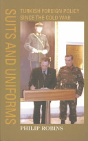Suits and uniforms : Turkish foreign policy since the Cold War /
