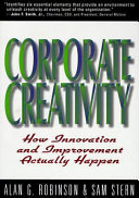 Corporate creativity : how innovation and improvement actually happen /