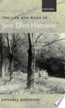 The life and work of Jane Ellen Harrison /