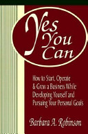 Yes you can : how to start, operate & grow a business while developing yourself and pursuing your personal goals /