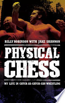 Physical chess : my life in catch-as-catch-can wrestling /
