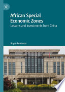 African Special Economic Zones : Lessons and Investments from China /