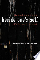Beside one's self : homelessness felt and lived /