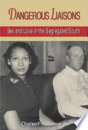 Dangerous liaisons : sex and love in the segregated South /