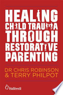 Healing child trauma through restorative parenting : a model for supporting children and young people /