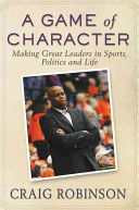 A game of character : a family journey from Chicago's southside to the Ivy League and beyond /