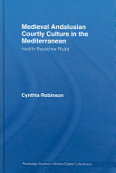 Medieval Andalusian courtly culture in the Mediterranean : Ḥadīth Bayāḍ wa-Riyāḍ /