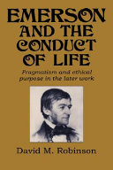 Emerson and the conduct of life : pragmatism and ethical purpose in the later work /