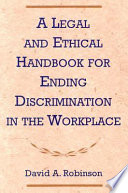 A legal and ethical handbook for ending discrimination in the workplace /