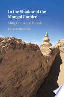 In the shadow of the Mongol empire : Ming China and Eurasia /