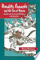 Bandits, eunuchs, and the son of heaven : rebellion and the economy of violence in mid-Ming China /