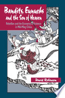 Bandits, eunuchs, and the son of heaven : rebellion and the economy of violence in mid-Ming China /