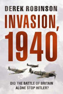 Invasion, 1940 : the truth about the Battle of Britain and what stopped Hitler /