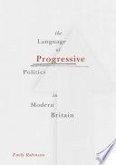 The language of progressive politics in modern Britain /