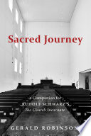 Sacred journey : a companion for Rudolf Schwarz's The church incarnate /