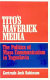 Tito's maverick media : the politics of mass communications in Yugoslavia /