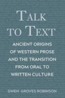 Talk to text : ancient origins of western prose and the rransition from oral to written culture /