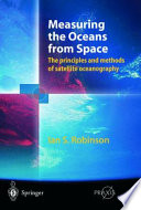 Measuring the oceans from space : the principles and methods of satellite oceanography /