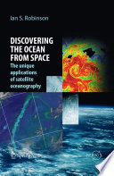 Understanding the oceans from space : the unique applications of satellite oceanography /