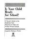 Is your child ready for school? : a parent's guide to the readiness tests required by public and private primary schools /