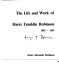 The life and work of Harry Franklin Robinson, 1883-1959 /