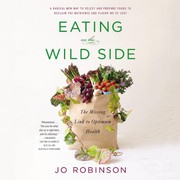 Eating on the wild side : [the missing link to optimum health] /