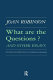 What are the questions? : and other essays : further contributions to modern economics /