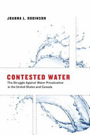 Contested water : the struggle against water privatization in the United States and Canada /