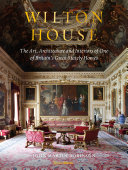 Wilton House : the art, architecture and interiors of one of Britain's great stately homes /