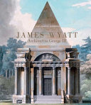 James Wyatt (1746-1813) : architect to George III /