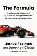 The formula : how rogues, geniuses, and speed freaks reengineered F1 into the world's fastest-growing sport /