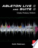 Ableton Live 8 and Suite 8 : create, produce, perform /