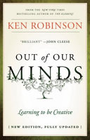 Out of our minds : learning to be creative /
