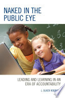 Naked in the public eye : leading and learning in an era of accountability /