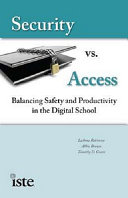 Security vs. access : balancing safety and productivity in the digital school /