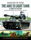 The AMX 13 light tank : rare photographs from wartime archives /