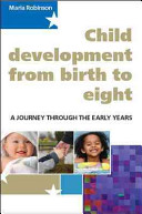 Child development 0-8 : a journey through the early years /