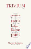 Trivium 21c : preparing young people for the future with lessons from the past /