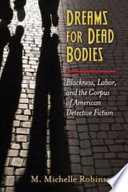 Dreams for dead bodies : blackness, labor, and the corpus of American detective fiction /
