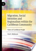 Migration, Social Identities and Regionalism within the Caribbean Community : Voices of Caribbean People /