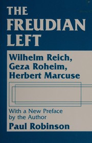 The Freudian left : Wilhelm Reich, Geza Roheim, Herbert Marcuse  /
