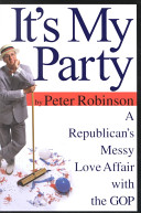 It's my party : a Republican's messy love affair with the GOP /