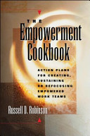 The empowerment cookbook : action plans for creating, sustaining, or refocusing empowered work teams /