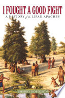 I fought a good fight : a history of the Lipan Apaches /