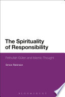 The spirituality of responsibility : Fethullah Gülen and Islamic thought /